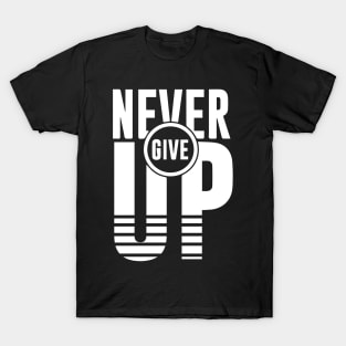 NEVER GIVE UP T-Shirt